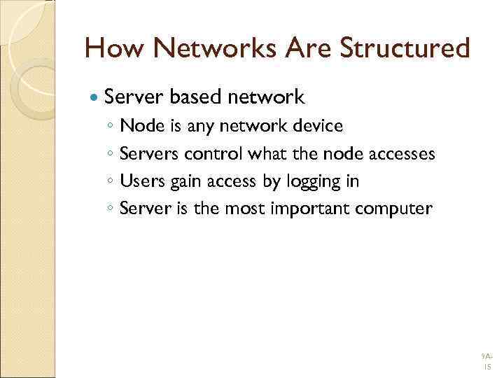 How Networks Are Structured Server based network ◦ Node is any network device ◦