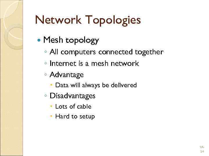 Network Topologies Mesh topology ◦ All computers connected together ◦ Internet is a mesh