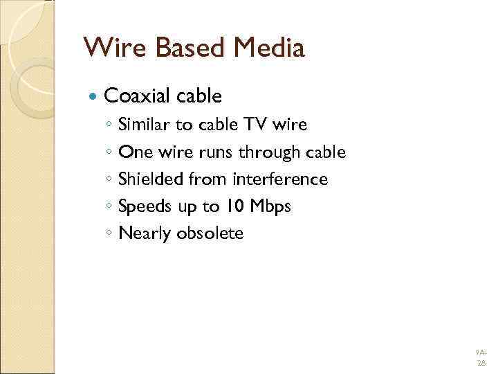 Wire Based Media Coaxial cable ◦ Similar to cable TV wire ◦ One wire