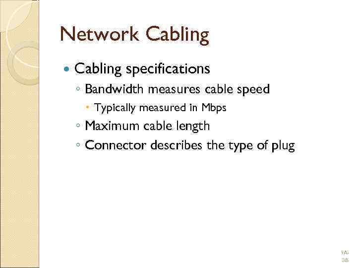 Network Cabling specifications ◦ Bandwidth measures cable speed Typically measured in Mbps ◦ Maximum