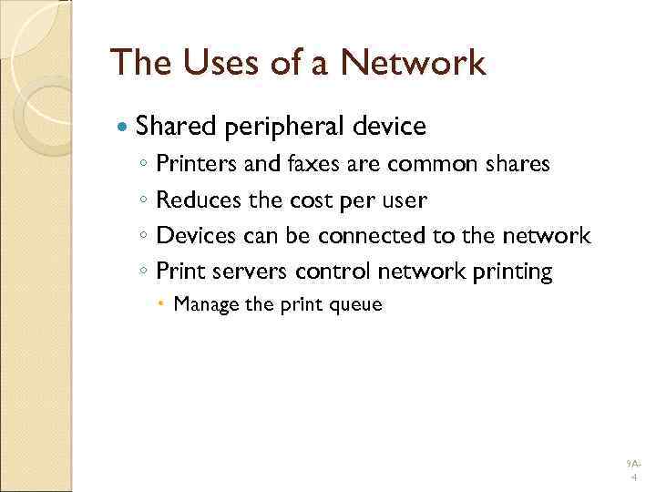 The Uses of a Network Shared peripheral device ◦ Printers and faxes are common