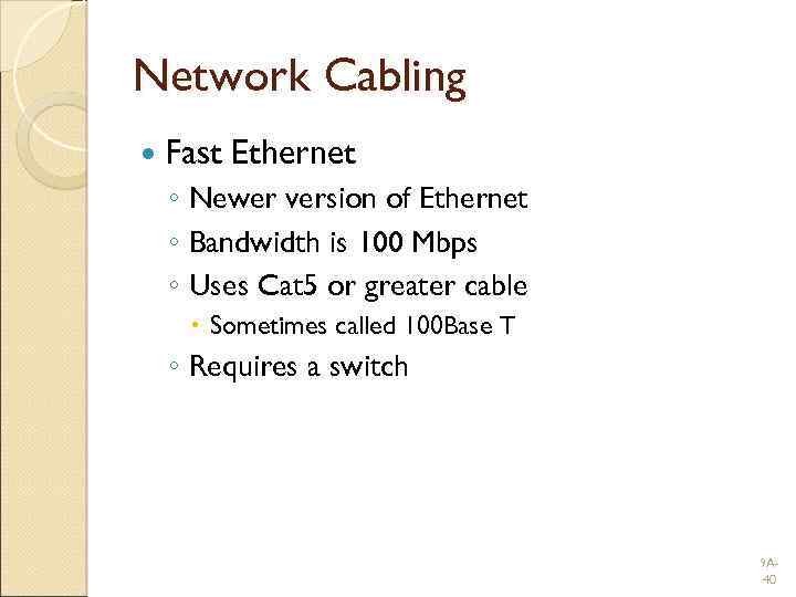 Network Cabling Fast Ethernet ◦ Newer version of Ethernet ◦ Bandwidth is 100 Mbps