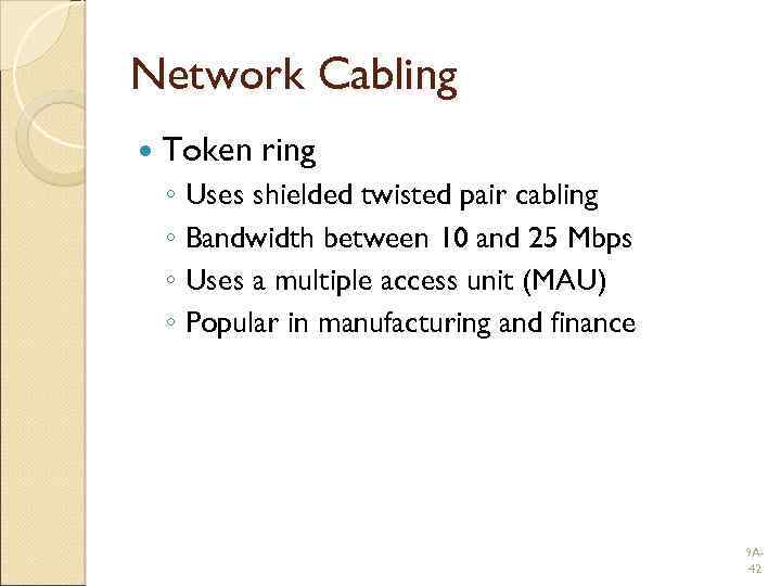 Network Cabling Token ring ◦ Uses shielded twisted pair cabling ◦ Bandwidth between 10