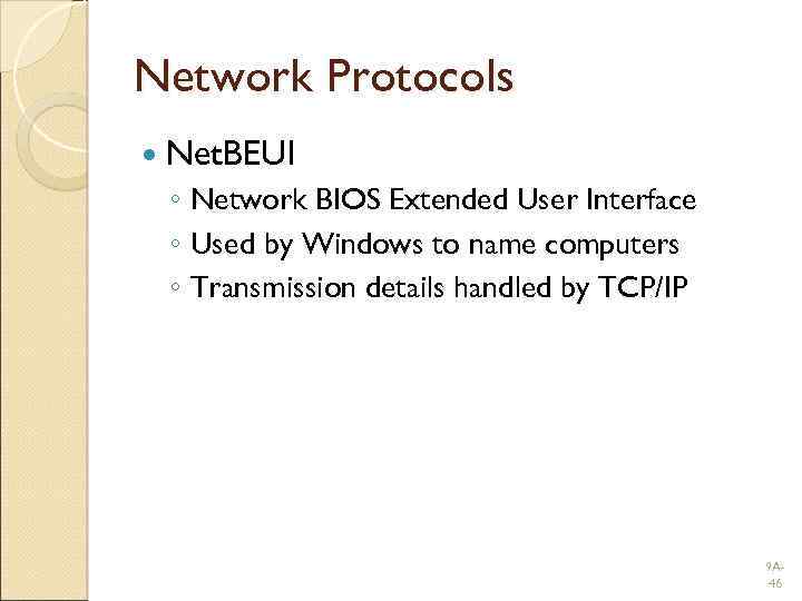 Network Protocols Net. BEUI ◦ Network BIOS Extended User Interface ◦ Used by Windows