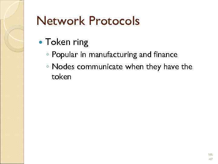 Network Protocols Token ring ◦ Popular in manufacturing and finance ◦ Nodes communicate when