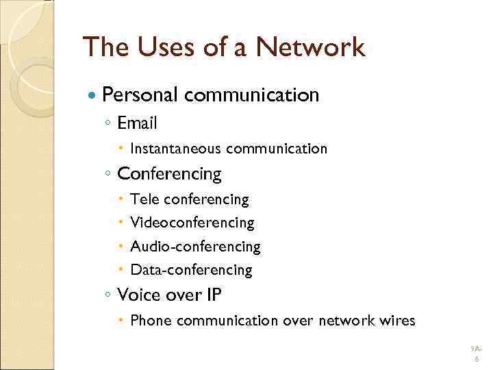 The Uses of a Network Personal communication ◦ Email Instantaneous communication ◦ Conferencing Tele