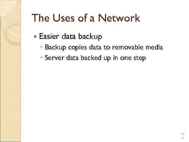 The Uses of a Network Easier data backup ◦ Backup copies data to removable