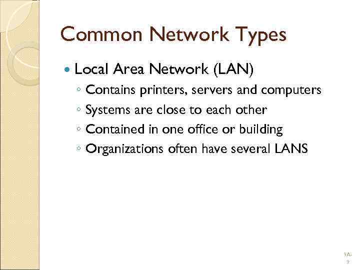 Common Network Types Local Area Network (LAN) ◦ Contains printers, servers and computers ◦