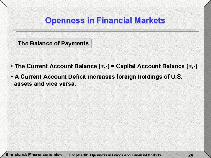 Openness in Financial Markets The Balance of Payments • The Current Account Balance (+,