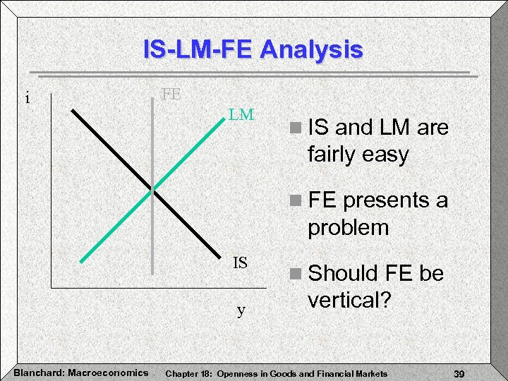 IS-LM-FE Analysis i FE LM n IS and LM are fairly easy n FE