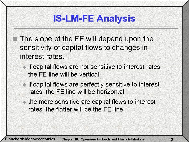 IS-LM-FE Analysis n The slope of the FE will depend upon the sensitivity of