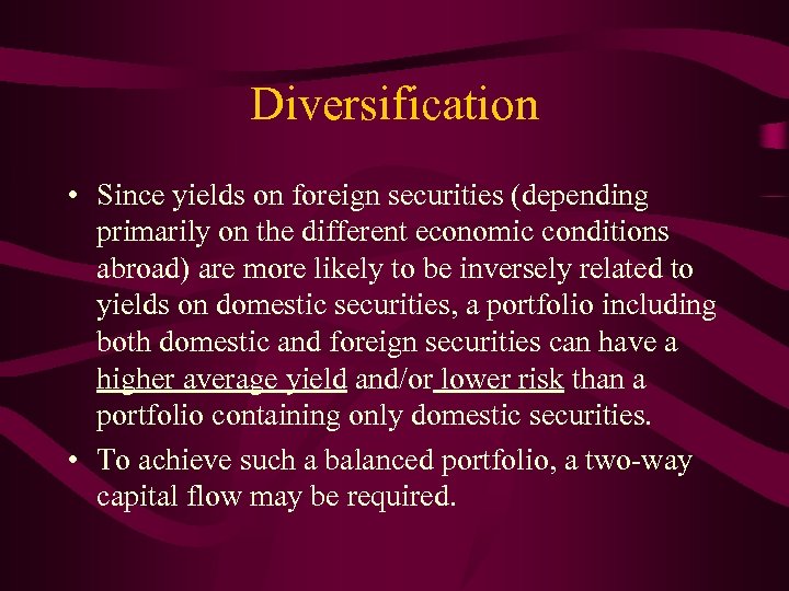 Diversification • Since yields on foreign securities (depending primarily on the different economic conditions