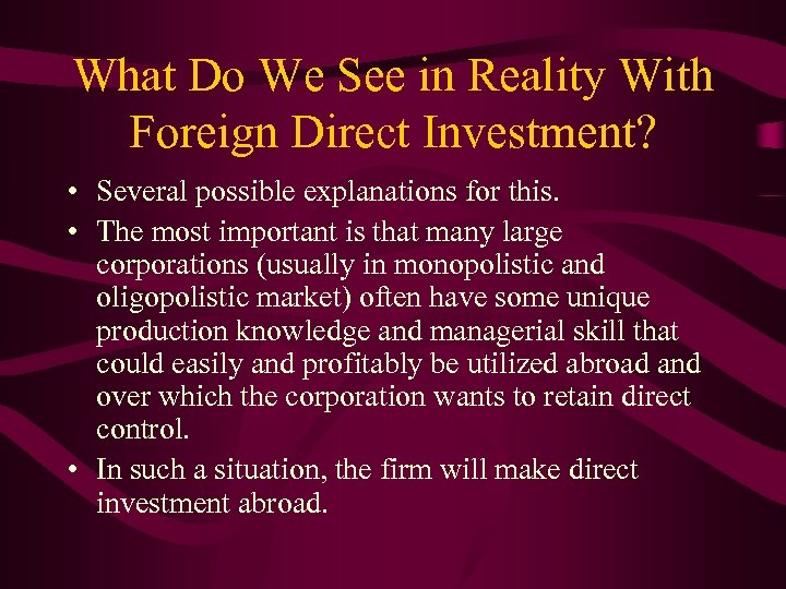 What Do We See in Reality With Foreign Direct Investment? • Several possible explanations