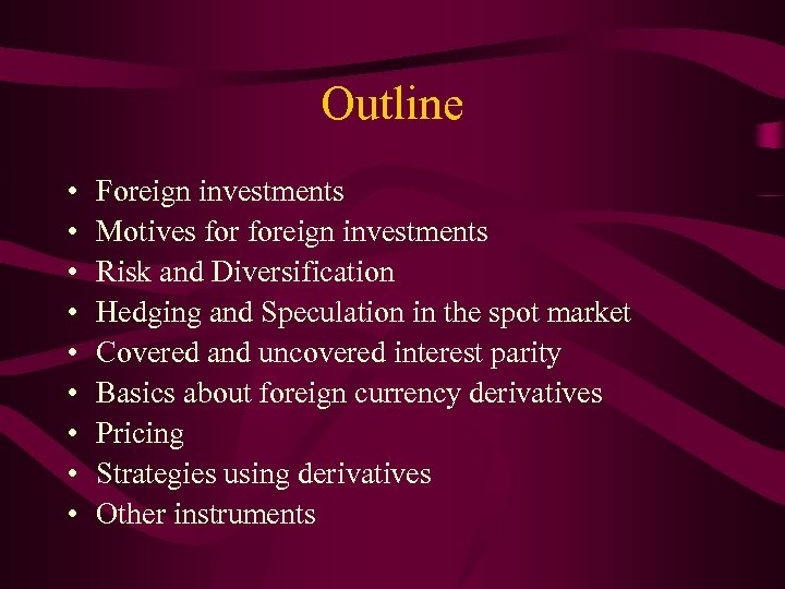 Outline • • • Foreign investments Motives foreign investments Risk and Diversification Hedging and