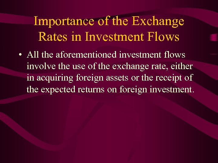 Importance of the Exchange Rates in Investment Flows • All the aforementioned investment flows