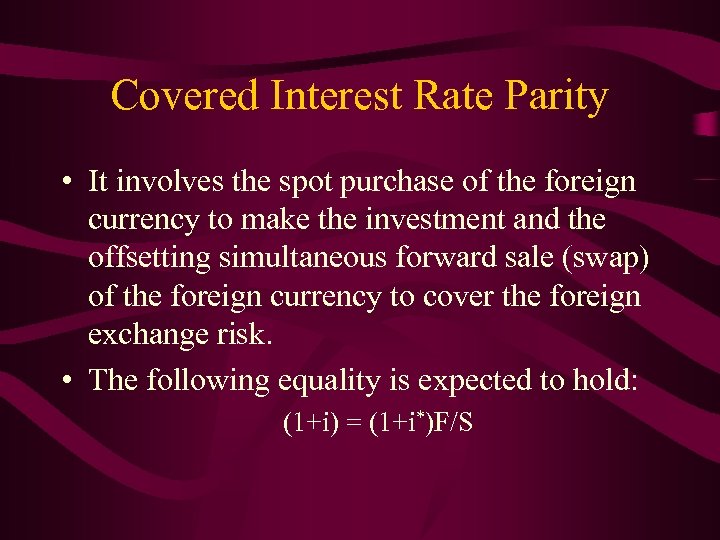Covered Interest Rate Parity • It involves the spot purchase of the foreign currency
