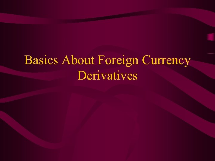 Basics About Foreign Currency Derivatives 