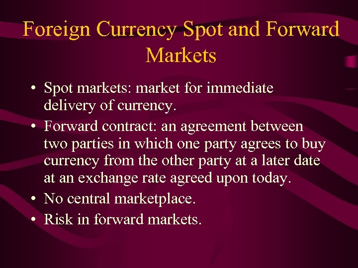 Foreign Currency Spot and Forward Markets • Spot markets: market for immediate delivery of