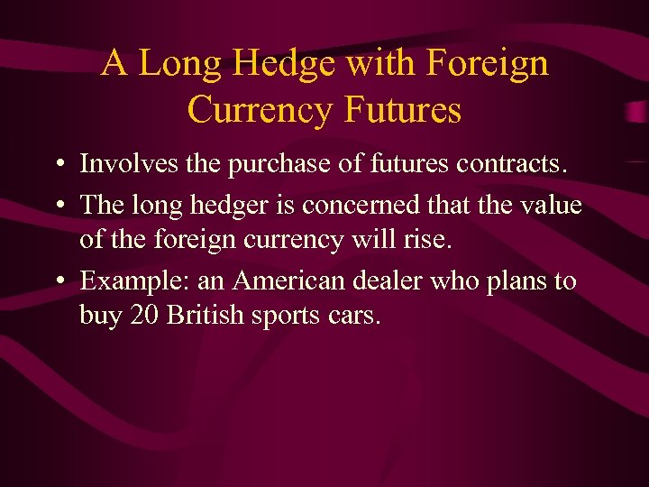 A Long Hedge with Foreign Currency Futures • Involves the purchase of futures contracts.