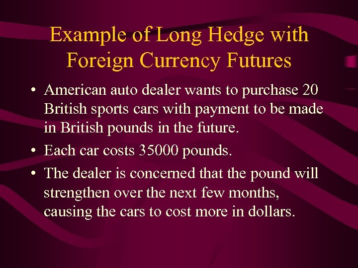 Example of Long Hedge with Foreign Currency Futures • American auto dealer wants to