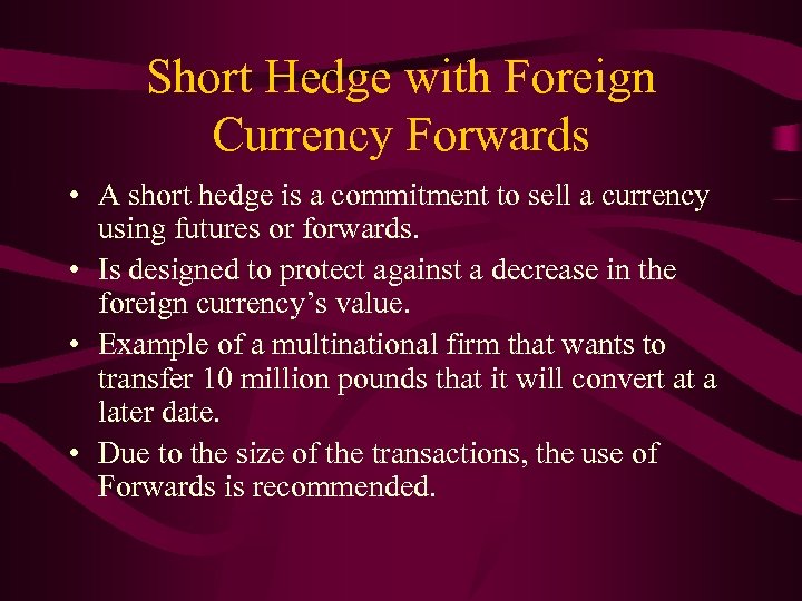 Short Hedge with Foreign Currency Forwards • A short hedge is a commitment to