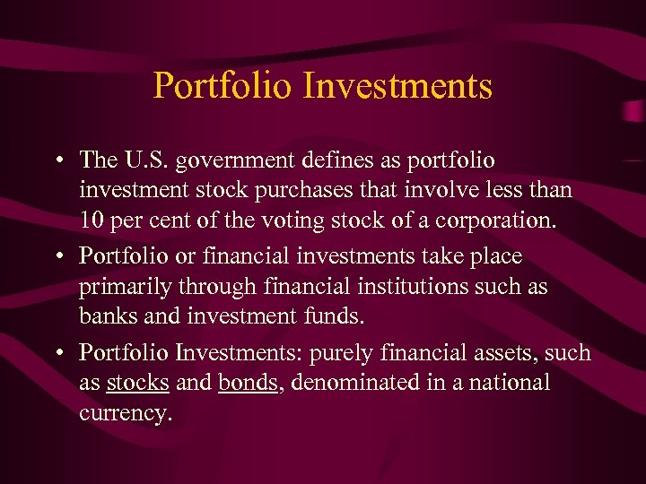 Portfolio Investments • The U. S. government defines as portfolio investment stock purchases that