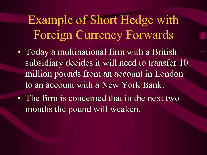 Example of Short Hedge with Foreign Currency Forwards • Today a multinational firm with