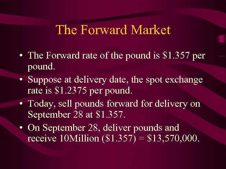 The Forward Market • The Forward rate of the pound is $1. 357 per