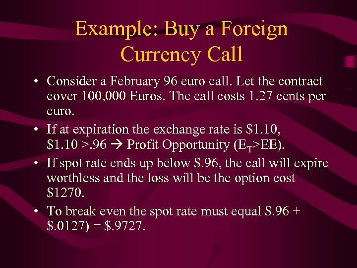Example: Buy a Foreign Currency Call • Consider a February 96 euro call. Let