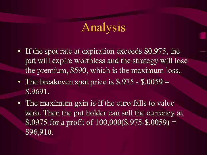 Analysis • If the spot rate at expiration exceeds $0. 975, the put will