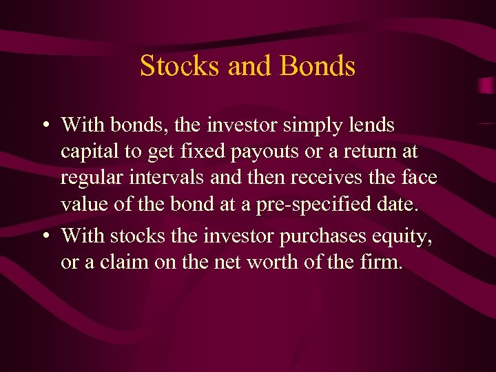 Stocks and Bonds • With bonds, the investor simply lends capital to get fixed