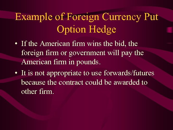 Example of Foreign Currency Put Option Hedge • If the American firm wins the