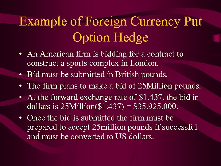 Example of Foreign Currency Put Option Hedge • An American firm is bidding for