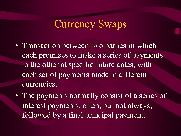 Currency Swaps • Transaction between two parties in which each promises to make a