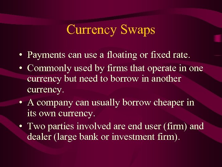 Currency Swaps • Payments can use a floating or fixed rate. • Commonly used