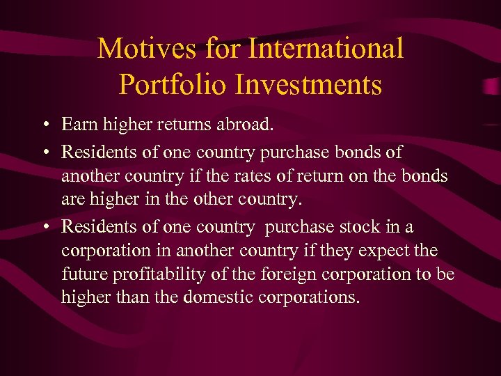 Motives for International Portfolio Investments • Earn higher returns abroad. • Residents of one