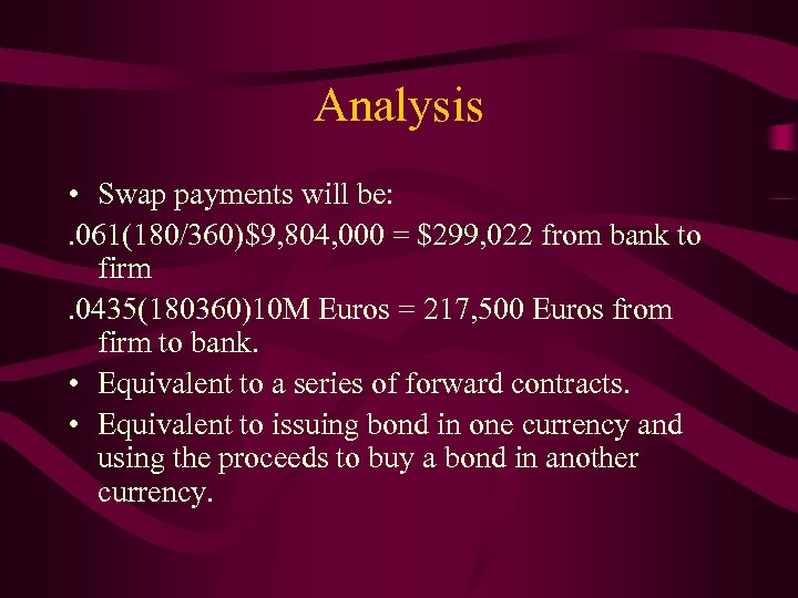 Analysis • Swap payments will be: . 061(180/360)$9, 804, 000 = $299, 022 from