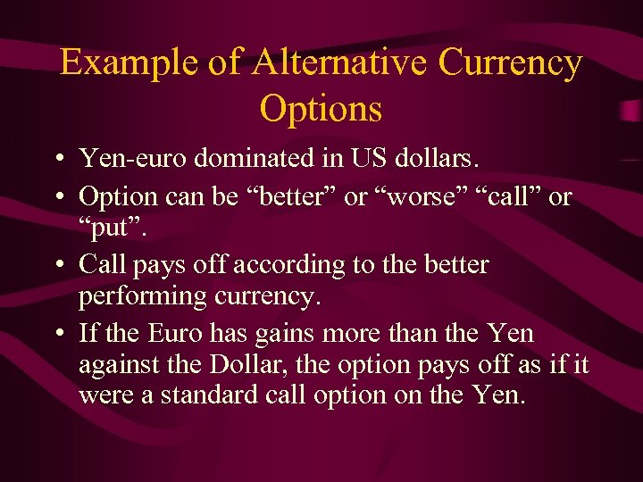 Example of Alternative Currency Options • Yen-euro dominated in US dollars. • Option can