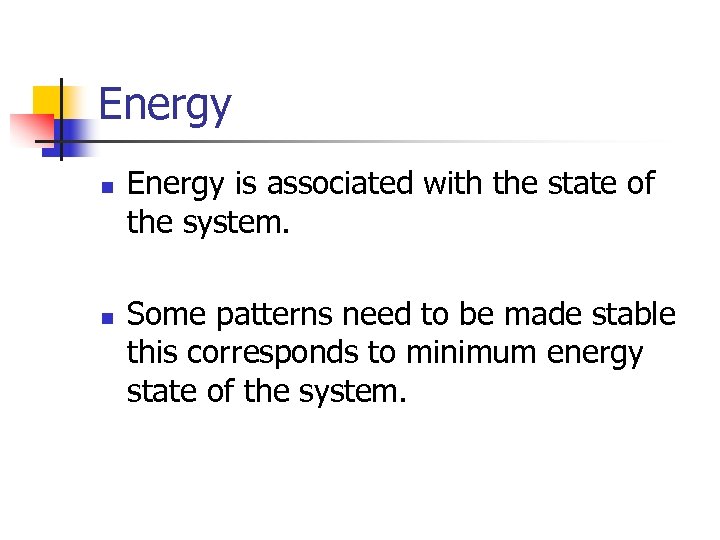 Energy n n Energy is associated with the state of the system. Some patterns