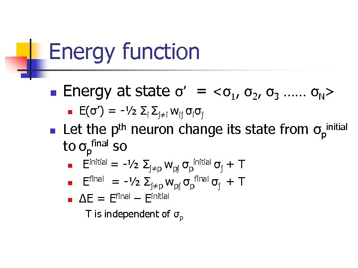 Energy function n Energy at state σ’ = <σ1, σ2, σ3 …… σN> n