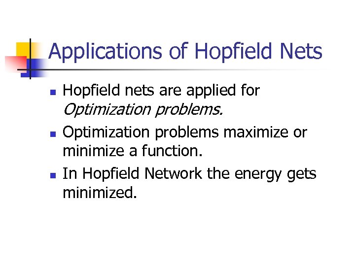 Applications of Hopfield Nets n Hopfield nets are applied for Optimization problems. n n