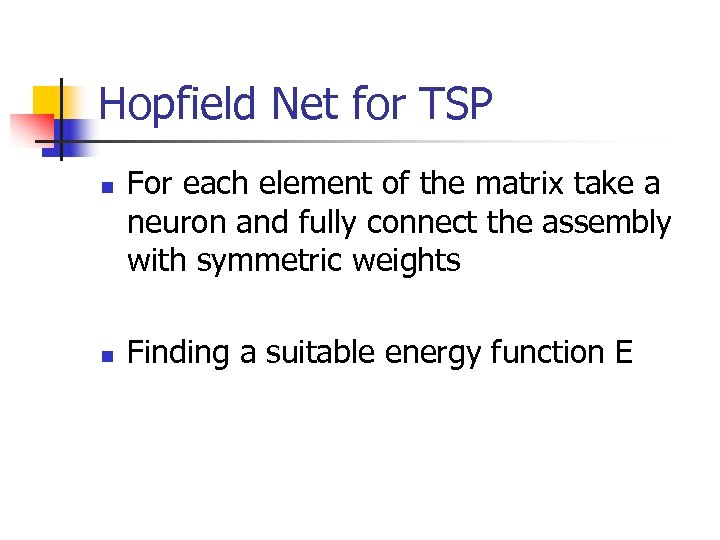 Hopfield Net for TSP n n For each element of the matrix take a