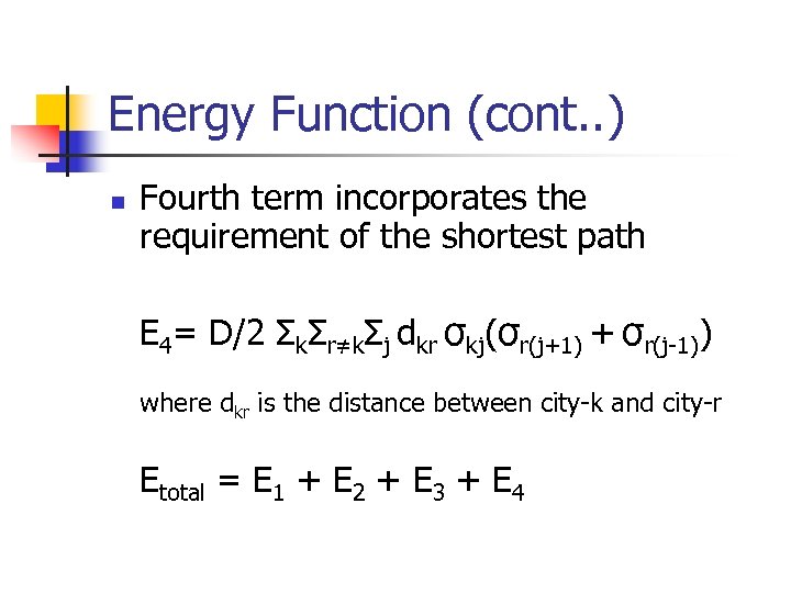 Energy Function (cont. . ) n Fourth term incorporates the requirement of the shortest