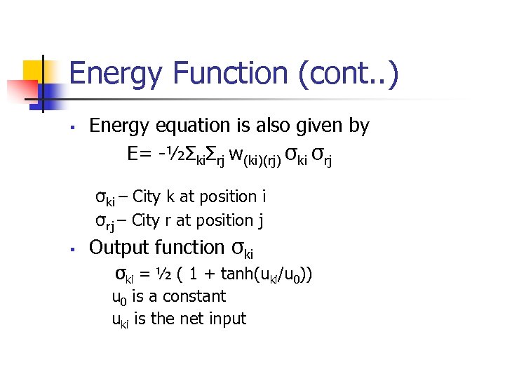 Energy Function (cont. . ) § Energy equation is also given by E= -½ΣkiΣrj