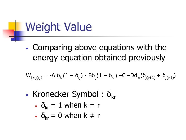 Weight Value § Comparing above equations with the energy equation obtained previously W(ki)(rj) =