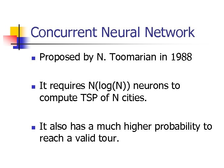 Concurrent Neural Network n n n Proposed by N. Toomarian in 1988 It requires