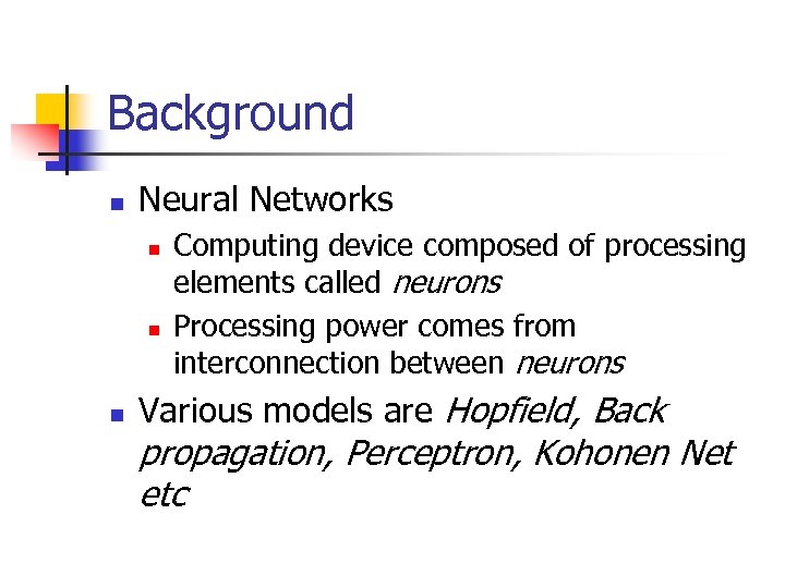 Background n Neural Networks n n n Computing device composed of processing elements called