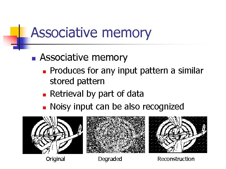 Associative memory n n n Produces for any input pattern a similar stored pattern