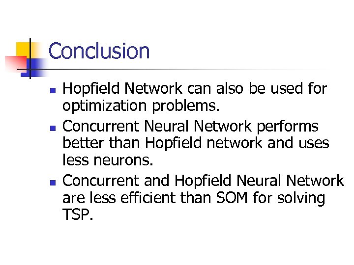 Conclusion n Hopfield Network can also be used for optimization problems. Concurrent Neural Network