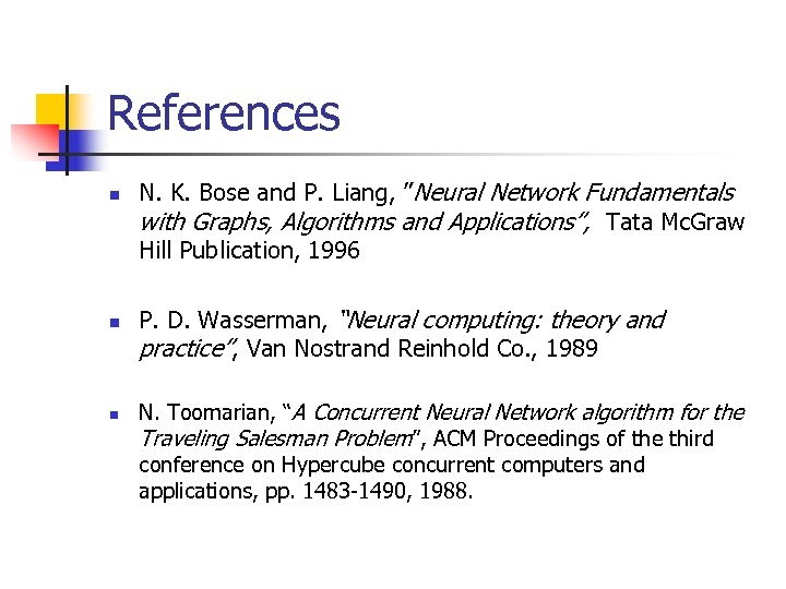 References n n n N. K. Bose and P. Liang, ”Neural Network Fundamentals with